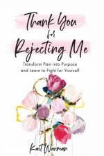 Thank You for Rejecting Me – Transform Pain into Purpose and Learn to Fight for Yourself af Kait Warman
