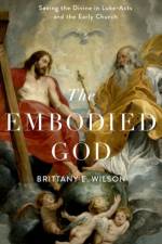 The Embodied God af Brittany E. (Associate Professor of New Testament Wilson