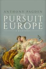 The Pursuit of Europe af Prof Anthony (Professor of Political Science and History Pagden