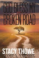 God Bless My Broken Road af Stacy Thowe