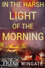 In the Harsh Light of the Morning af Frank Wingate