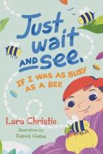 Just Wait and See, If I was as Busy as a Bee af Lara Christie