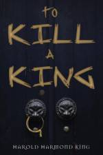 To Kill a King af Harold Harmond King