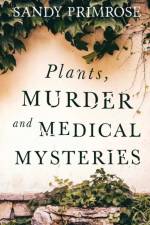 Plants, Murder and Medical Mysteries af Sandy Primrose