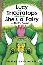 Lucy the Triceratops Who Thinks She's a Fairy and That's Okay! af Anthony Lewis Churchill