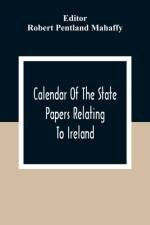 Calendar Of The State Papers Relating To Ireland, Of The Reigns Of Henry Viii, Edward Vi., Mary, And Elizabeth