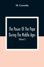 The Power Of The Pope During The Middle Ages af M Gosselin