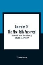 Calendar Of The Fine Rolls Preserved In The Public Record Office (Volume Xi) Richard Ii. A.D. 1391-1399 af Unknown
