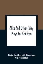 Alice And Other Fairy Plays For Children; With Eight Original Plates And Pour Picture-Initials af Kate Freiligrath-Kroeker