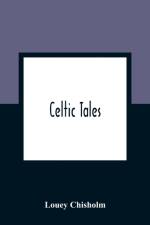 Celtic Tales; Told To The Children With Pictures af Louey Chisholm