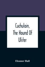 Cuchulain, The Hound Of Ulster af Eleanor Hull