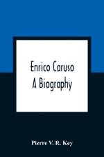 Enrico Caruso; A Biography af Pierre V R Key