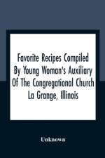 Favorite Recipes Compiled By Young Woman'S Auxiliary Of The Congregational Church La Grange, Illinois af Unknown