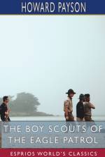 The Boy Scouts of the Eagle Patrol (Esprios Classics) af Howard Payson