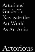 Artorious' Guide To Navigate the Art World As An Artist af Artorious