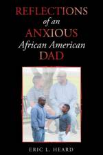 Reflections of an Anxious African American Dad af Eric L Heard