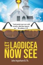 Let Laodicea Now See af John Ingraham B Th