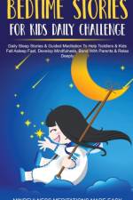 Bedtime Stories For Kids Daily Challenge Daily Sleep Stories & Guided Meditation To Help Toddlers& Kids Fall Asleep Fast, Develop Mindfulness, Bond With Parents & Relax Deeply af Mindfulness Meditations Made Easy