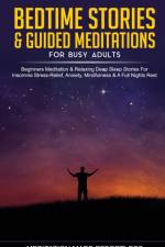 Bedtime Stories & Guided Meditations for Busy Adults Beginner Meditation & Relaxing Deep Sleep Stories For Insomnia, Stress-Relief, Anxiety, Mindfulness & A Full Nights Rest af Meditation Made Effortless