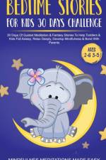 Bedtime Stories For Kids 30 Day Challenge 30 Days Of Guided Meditation & Fantasy Stories To Help Toddlers& Kids Fall Asleep, Relax Deeply, Develop Mindfulness& Bond With Parents