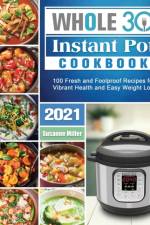Whole 30 Instant Pot Cookbook 2021 af Susanne Miller
