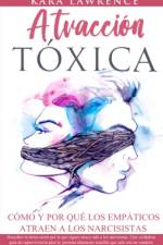 Atraccion Toxica Como y Por que los EMPATICOS atraen a los NARCISISTAS af Kara Lawrence