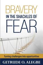 Bravery In The Shackles Of Fear af Getrude O Alegbe