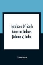 Handbook Of South American Indians (Volume 7) Index af Unknown