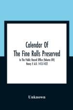 Calendar Of The Fine Rolls Preserved In The Public Record Office (Volume Xiv) Henry V. A.D. 1413-1422 af Unknown
