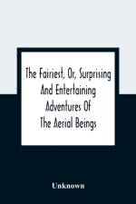 The Fairiest, Or, Surprising And Entertaining Adventures Of The Aerial Beings af Unknown