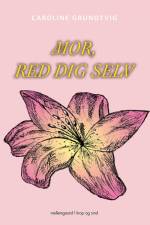 Mor, red dig selv af Caroline Grundtvig