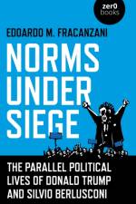 Norms Under Siege: The Parallel Political Lives of Donald Trump and Silvio Berlusconi af Edoardo M Fracanzani
