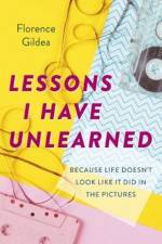 Lessons I Have Unlearned af Florence Gildea