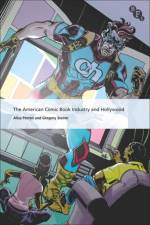 The American Comic Book Industry and Hollywood af Alisa (University of Texas at Austin Perren