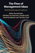 The Flow of Management Ideas af Stefan (Radboud Universiteit Nijmegen) Heusinkveld
