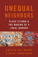 Unequal Neighbors af Kristen Hill (Associate Professor of Political Science Maher