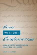 Cases Without Controversies af James E. (Owen L. Coon Professor of Law Pfander