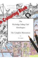 Weybridge Sailing Club Monologues The Complete Illustrations The Colouring Book af T J Carter
