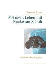 MS mein Leben mit Kacke am Schuh af Alexander Draws