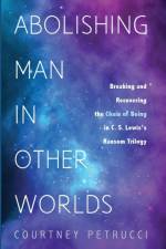 Abolishing Man in Other Worlds af Courtney Petrucci