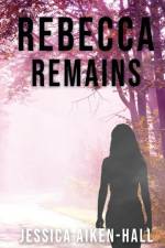 Rebecca Remains af Jessica Aiken-Hall