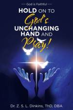 Hold on to God's Unchanging Hand and Pray! af Dr Z S L Dinkin Thd Dba