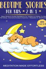 Bedtime Stories For Kids (2 in 1)Sleep Stories& Guided Meditation For Toddlers& Children To Help Fall Asleep, Overcome Anxiety& Insomnia + Relaxation& Mindfulness (Ages 2-6 3-5) af Meditation Made Effortless
