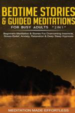 Bedtime Stories & Guided Meditations For Busy Adults (2 in 1)Beginners Meditation& Stories For Overcoming Insomnia, Stress Relief, Anxiety, Relaxation& Deep Sleep Hypnosis af Meditation Made Effortless