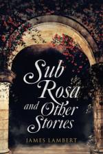 Sub Rosa and Other Stories af James Lambert