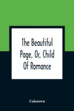 Beautiful Page, Or, Child Of Romance af Unknown