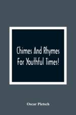Chimes And Rhymes For Youthful Times! af Oscar Pletsch