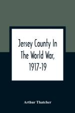 Jersey County In The World War, 1917-19 af Arthur Thatcher