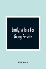 Emily; A Tale For Young Persons af Unknown