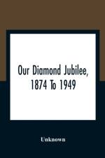 Our Diamond Jubilee, 1874 To 1949 af Unknown